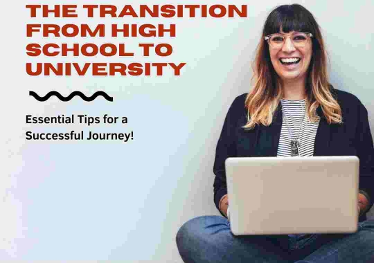 Navigating the Transition from High School to University: Essential Tips for a Successful Journey